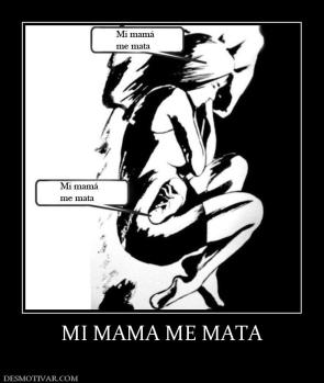 MI MAMA ME MATA