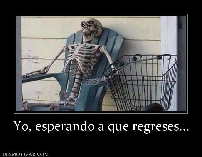 Yo, esperando a que regreses...