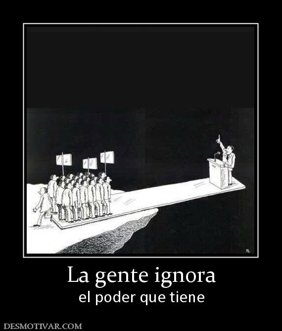 La gente ignora el poder que tiene