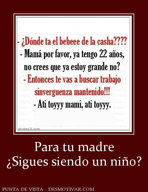 Para tu madre ¿Sigues siendo un niño?