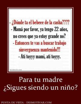 Para tu madre ¿Sigues siendo un niño?