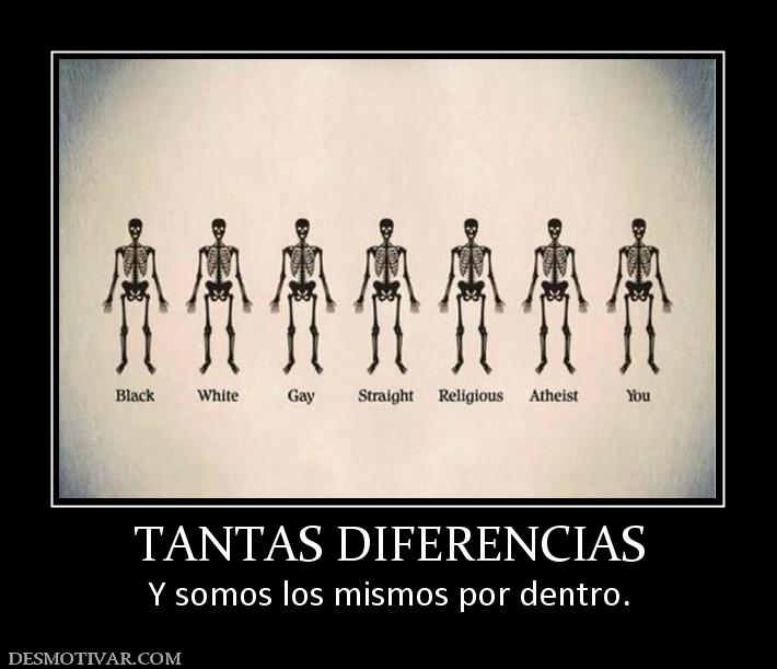 TANTAS DIFERENCIAS Y somos los mismos por dentro.