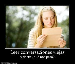 Leer conversaciones viejas y decir: ¿qué nos pasó?