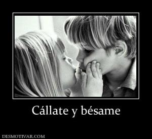 Cállate y bésame