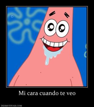 Mi cara cuando te veo