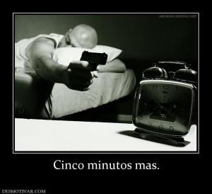 Cinco minutos mas.