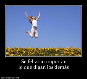 Se feliz sin importar lo que digan los demás
