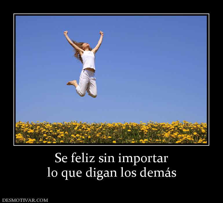 Se feliz sin importar lo que digan los demás