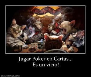 Jugar Poker en Cartas... Es un vicio!