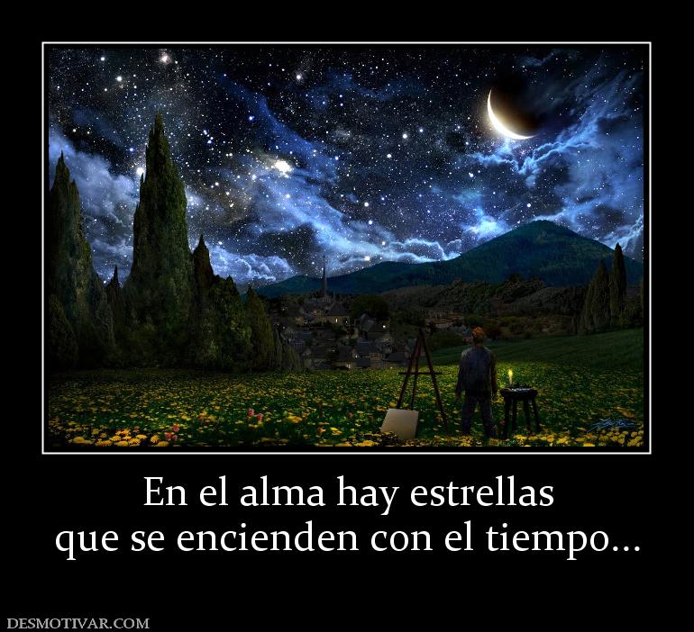 En el alma hay estrellas que se encienden con el tiempo...