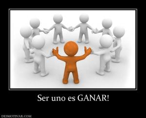 Ser uno es GANAR!