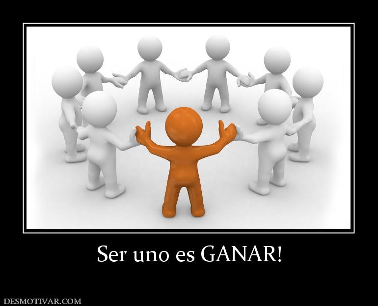 Ser uno es GANAR!