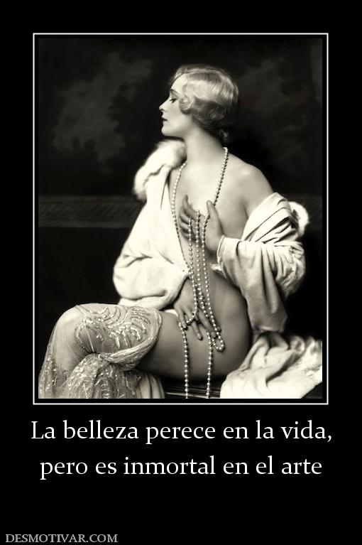 La belleza perece en la vida, pero es inmortal en el arte