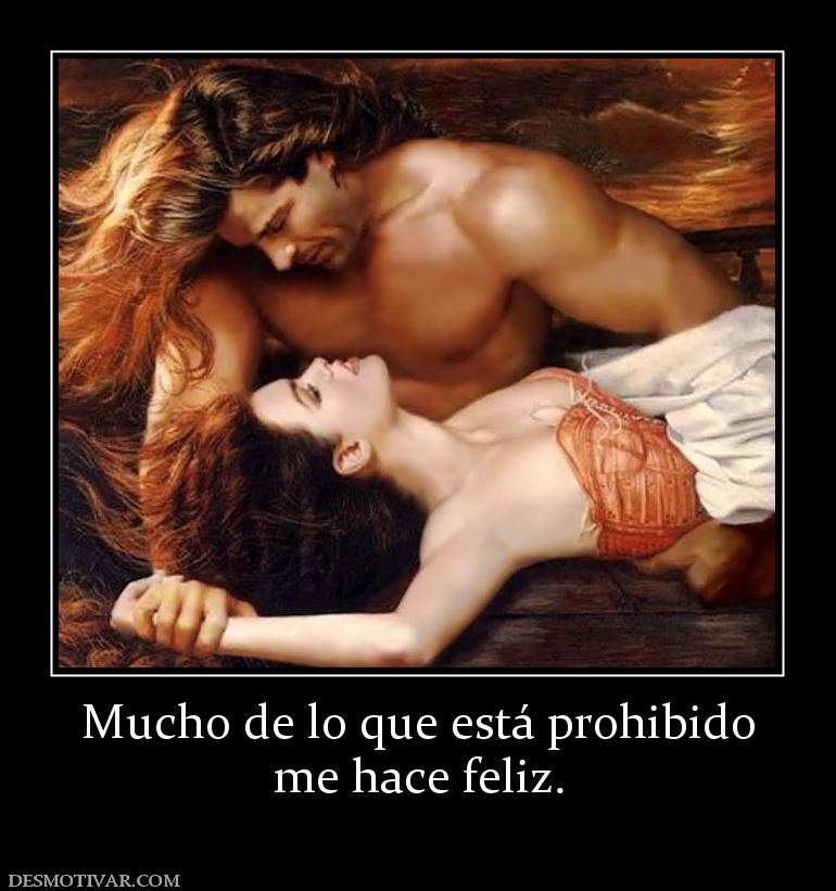 Mucho de lo que está prohibido me hace feliz.