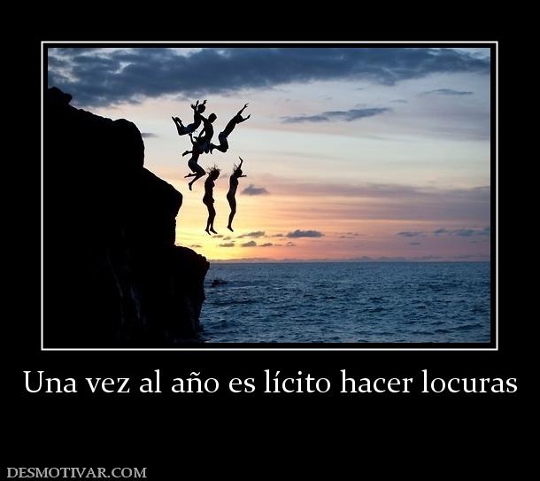 Una vez al año es lícito hacer locuras