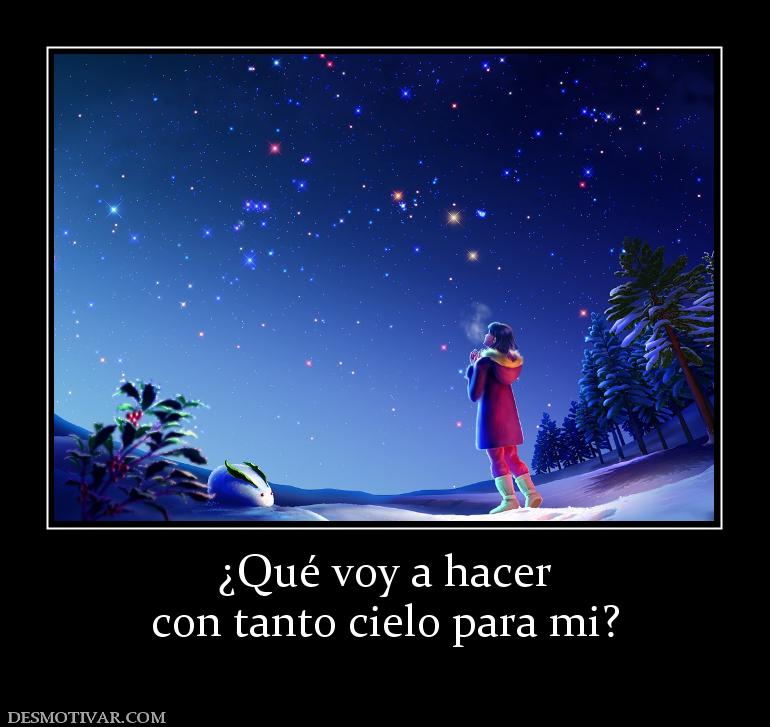 ¿Qué voy a hacer con tanto cielo para mi?
