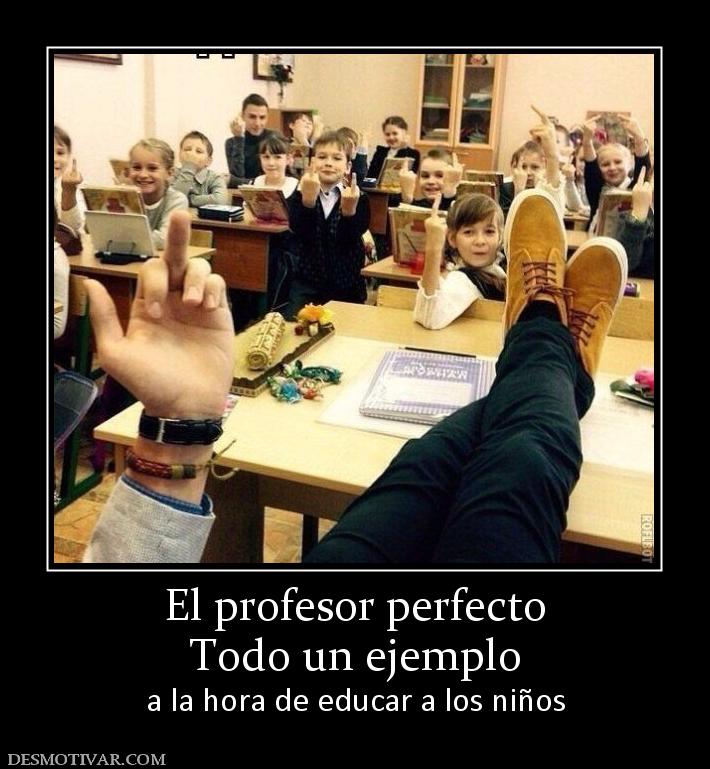 El profesor perfecto Todo un ejemplo  a la hora de educar a los niños