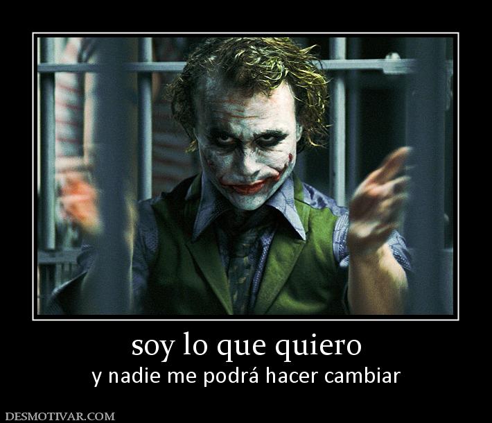 soy lo que quiero y nadie me podrá hacer cambiar