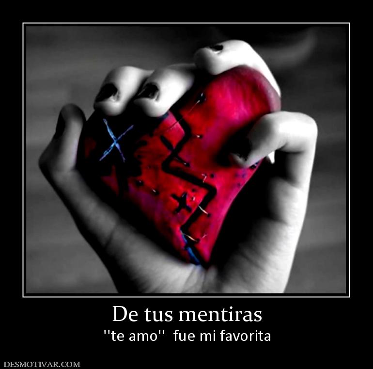 De tus mentiras ''te amo''  fue mi favorita