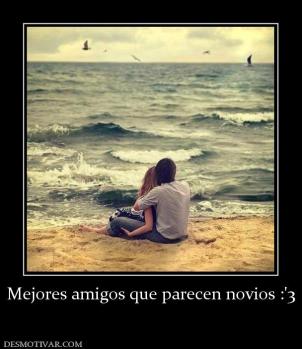 Mejores amigos que parecen novios :'3