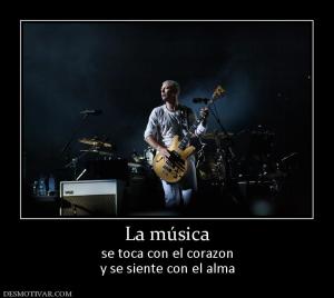 La música se toca con el corazon y se siente con el alma