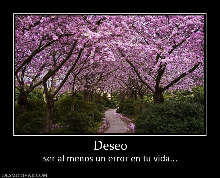 Deseo ser al menos un error en tu vida...