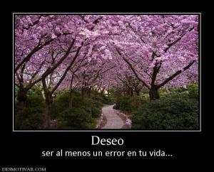 Deseo ser al menos un error en tu vida...
