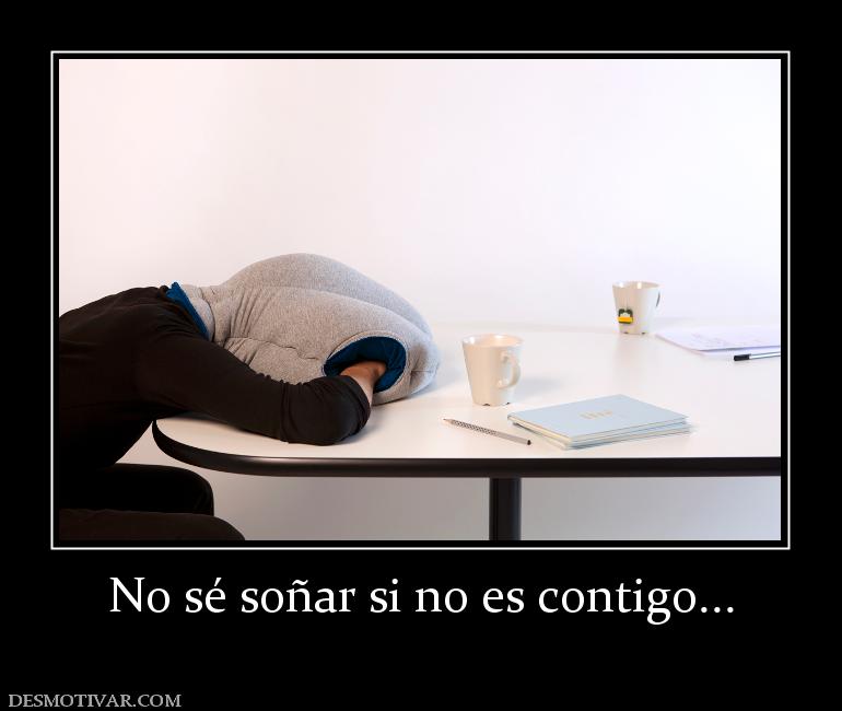 No sé soñar si no es contigo...