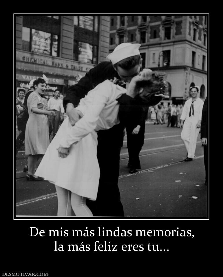 De mis más lindas memorias, la más feliz eres tu...