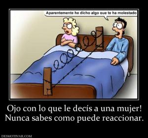 Ojo con lo que le decís a una mujer! Nunca sabes como puede reaccionar.