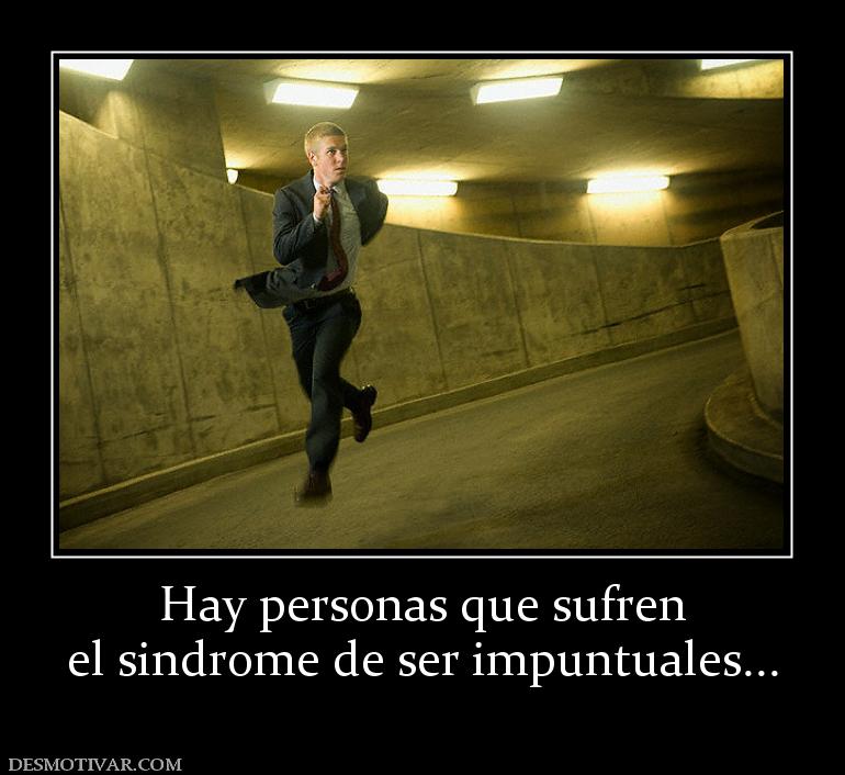 Hay personas que sufren el sindrome de ser impuntuales...