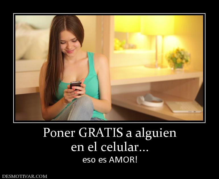 Poner GRATIS a alguien en el celular... eso es AMOR!