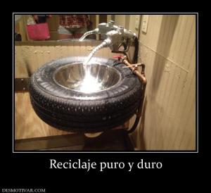 Reciclaje puro y duro