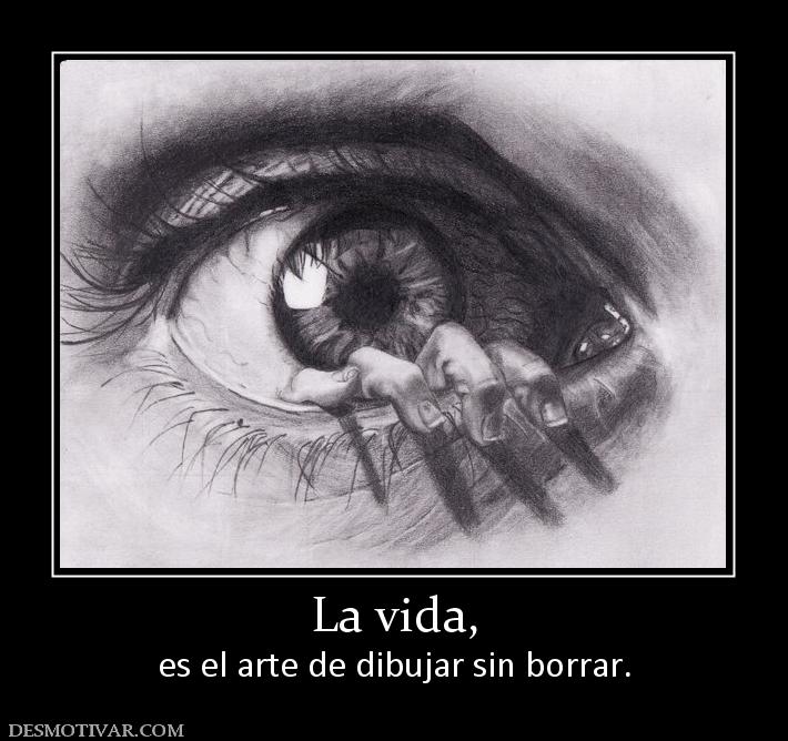 La vida, es el arte de dibujar sin borrar.