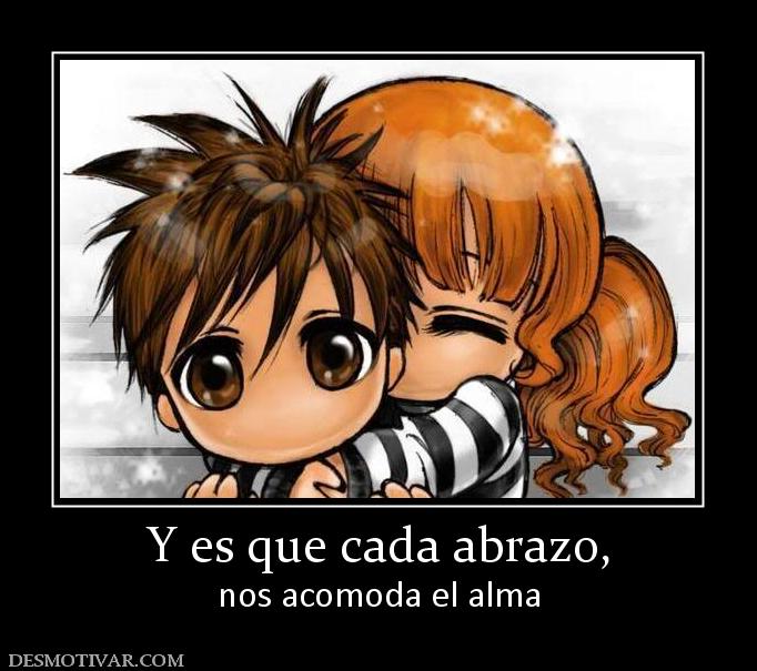 Y es que cada abrazo, nos acomoda el alma