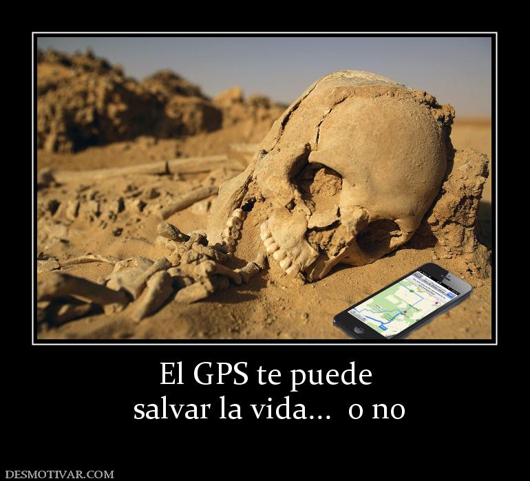 El GPS te puede  salvar la vida...  o no