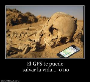 El GPS te puede  salvar la vida...  o no