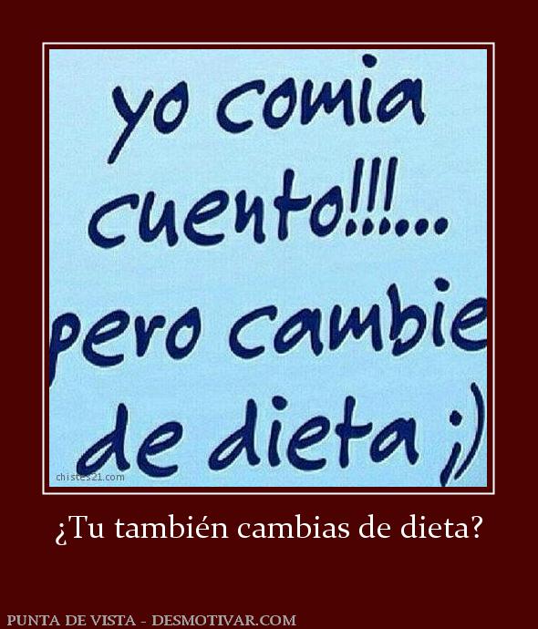 ¿Tu también cambias de dieta?