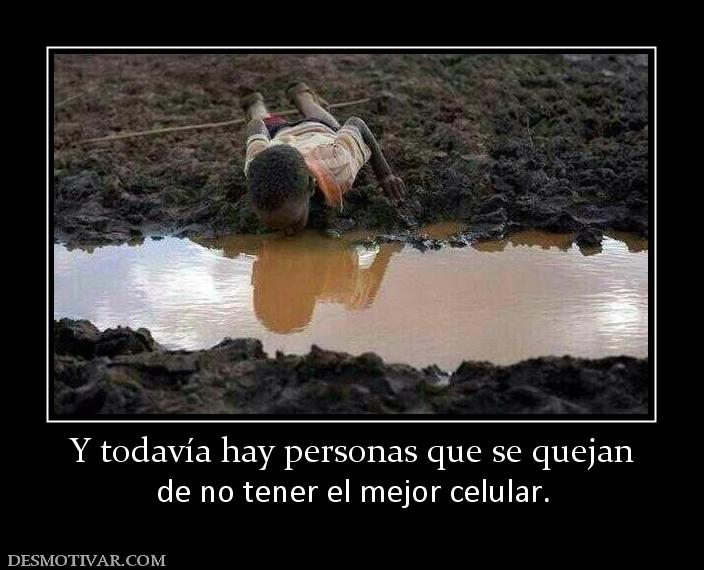 Y todavía hay personas que se quejan de no tener el mejor celular.