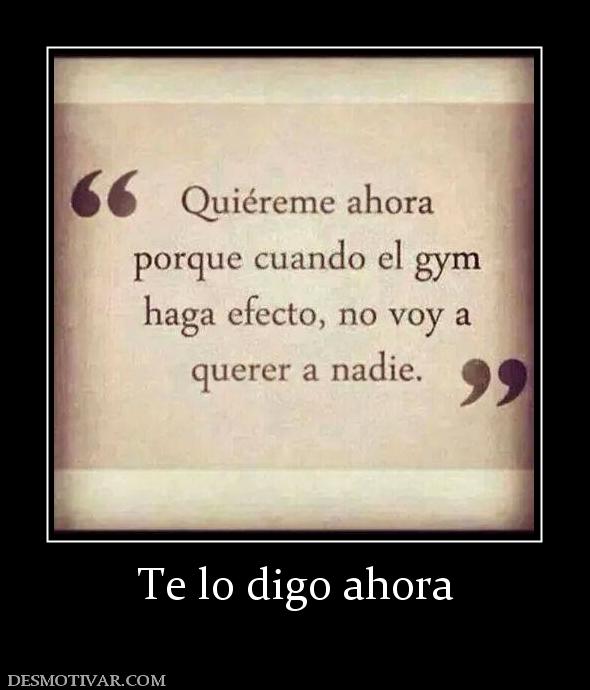 Te lo digo ahora