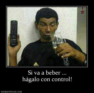 Si va a beber ... hágalo con control!