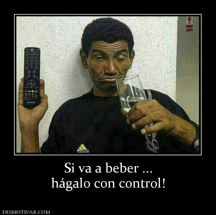 Si va a beber ... hágalo con control!