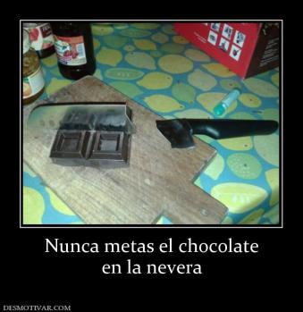 Nunca metas el chocolate en la nevera