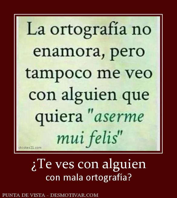 ¿Te ves con alguien con mala ortografía?