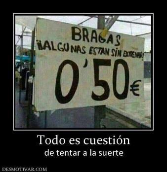 Todo es cuestión de tentar a la suerte