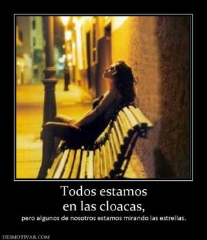 Todos estamos en las cloacas, pero algunos de nosotros estamos mirando las estrellas.