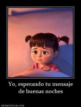 Yo, esperando tu mensaje de buenas noches