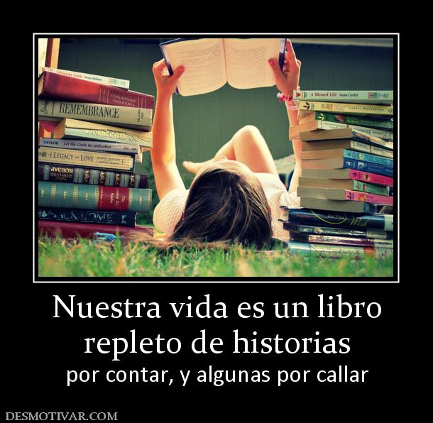 Nuestra vida es un libro repleto de historias por contar, y algunas por callar