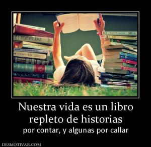 Nuestra vida es un libro repleto de historias por contar, y algunas por callar