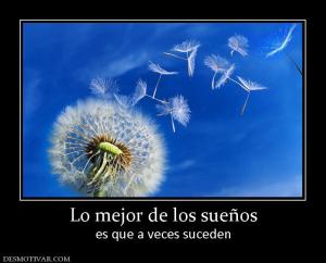 Lo mejor de los sueños es que a veces suceden